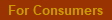 For Consumers